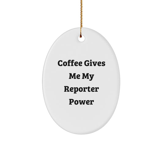 Funny Reporter Oval Ornament, Gifts for Reporter Friends, Christmas Unique Gifts from Men, 'Coffee Gives Me My Reporter Power' - Image 1
