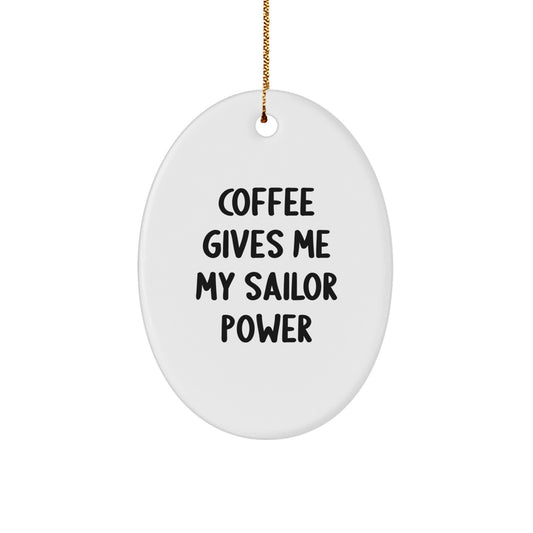 Funny Sailor Gifts from Men to Friends - Oval Ornament, Christmas Unique Gifts, Coffee Gives Me My Sailor Power - Image 1
