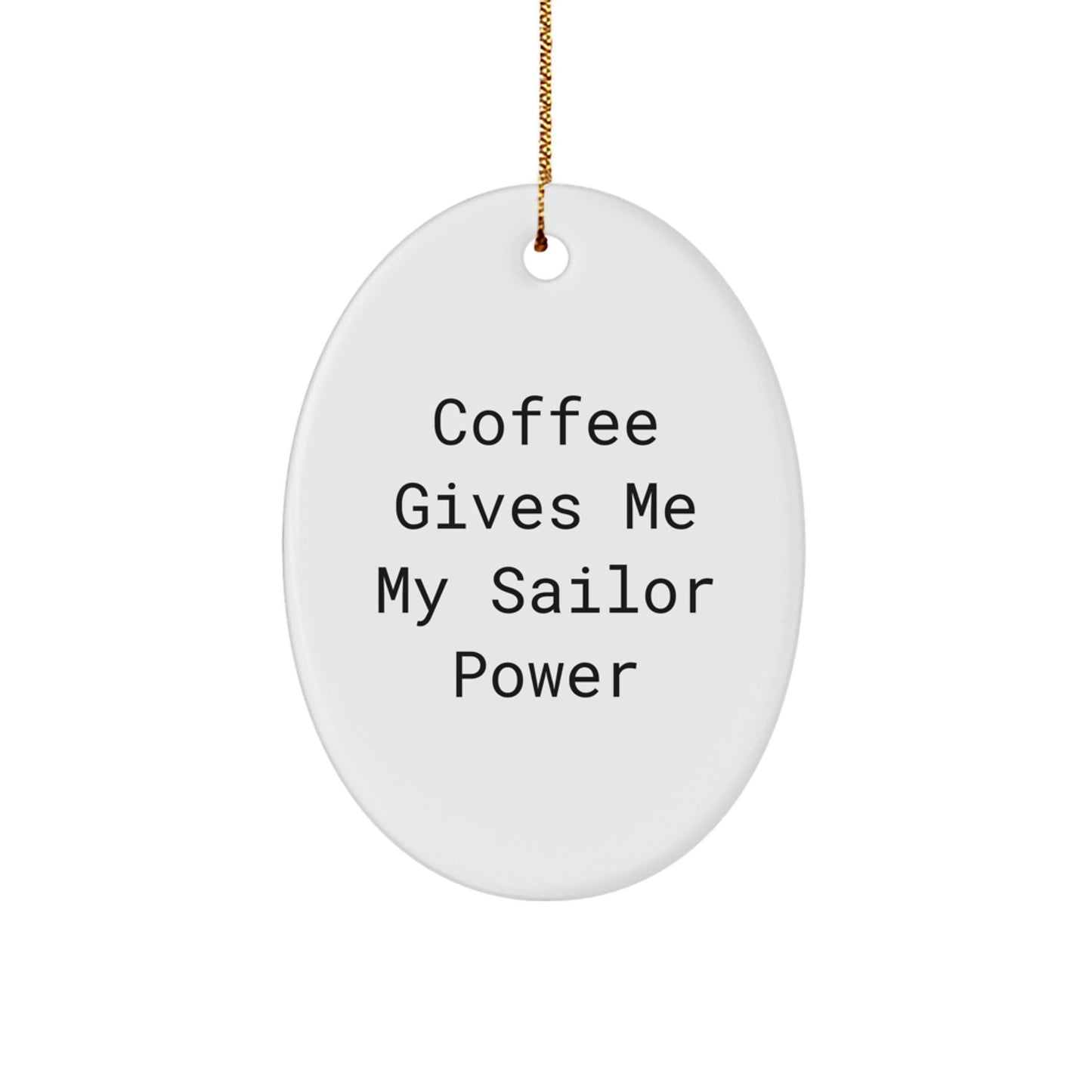 Funny Sailor Christmas Unique Gifts, Oval Ornament for Men, Gifts from Friends to Sailor Love, Coffee Gives Me My Sailor Power - Image 1