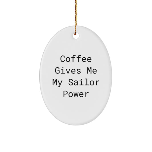 Funny Sailor Christmas Unique Gifts, Oval Ornament for Men, Gifts from Friends to Sailor Love, Coffee Gives Me My Sailor Power - Image 1