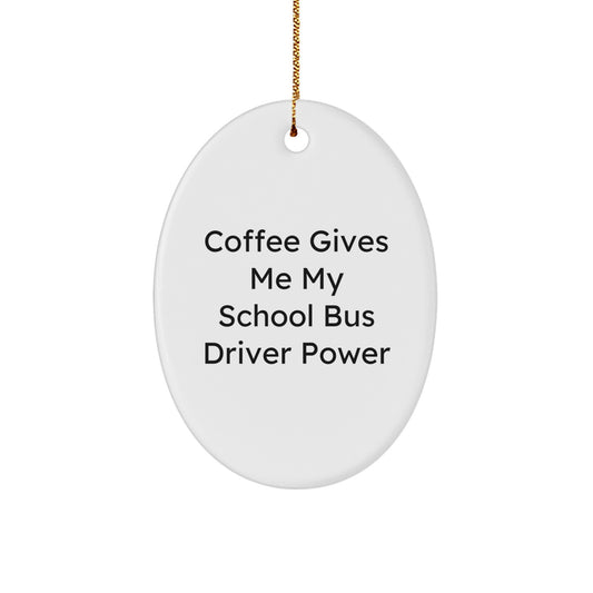 Funny School Bus Driver Gifts from Friends for Christmas Oval Ornament - Coffee Gives Me My School Bus Driver Power - Image 1
