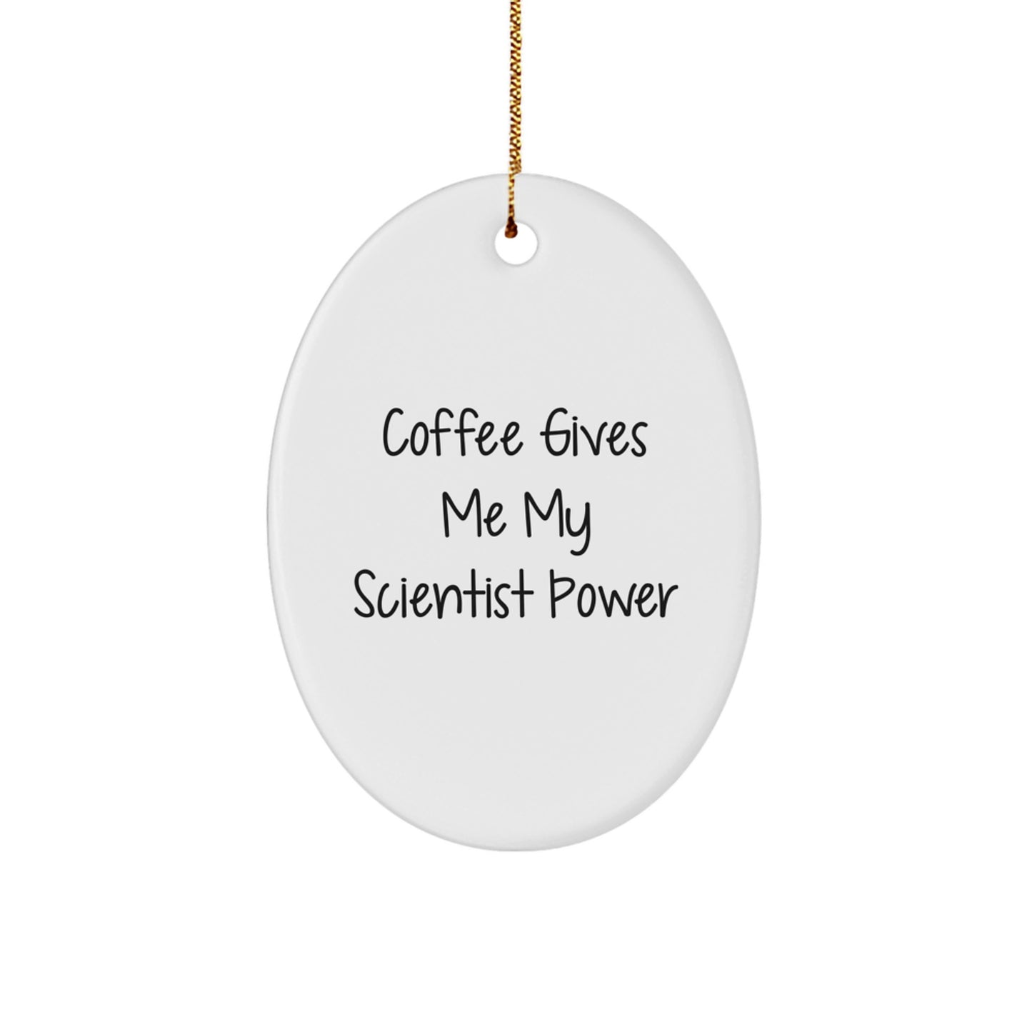 Funny Scientist Gifts for Men, Women, and Friends - Oval Ornament - 'Coffee Gives Me My Scientist Power' - Image 1