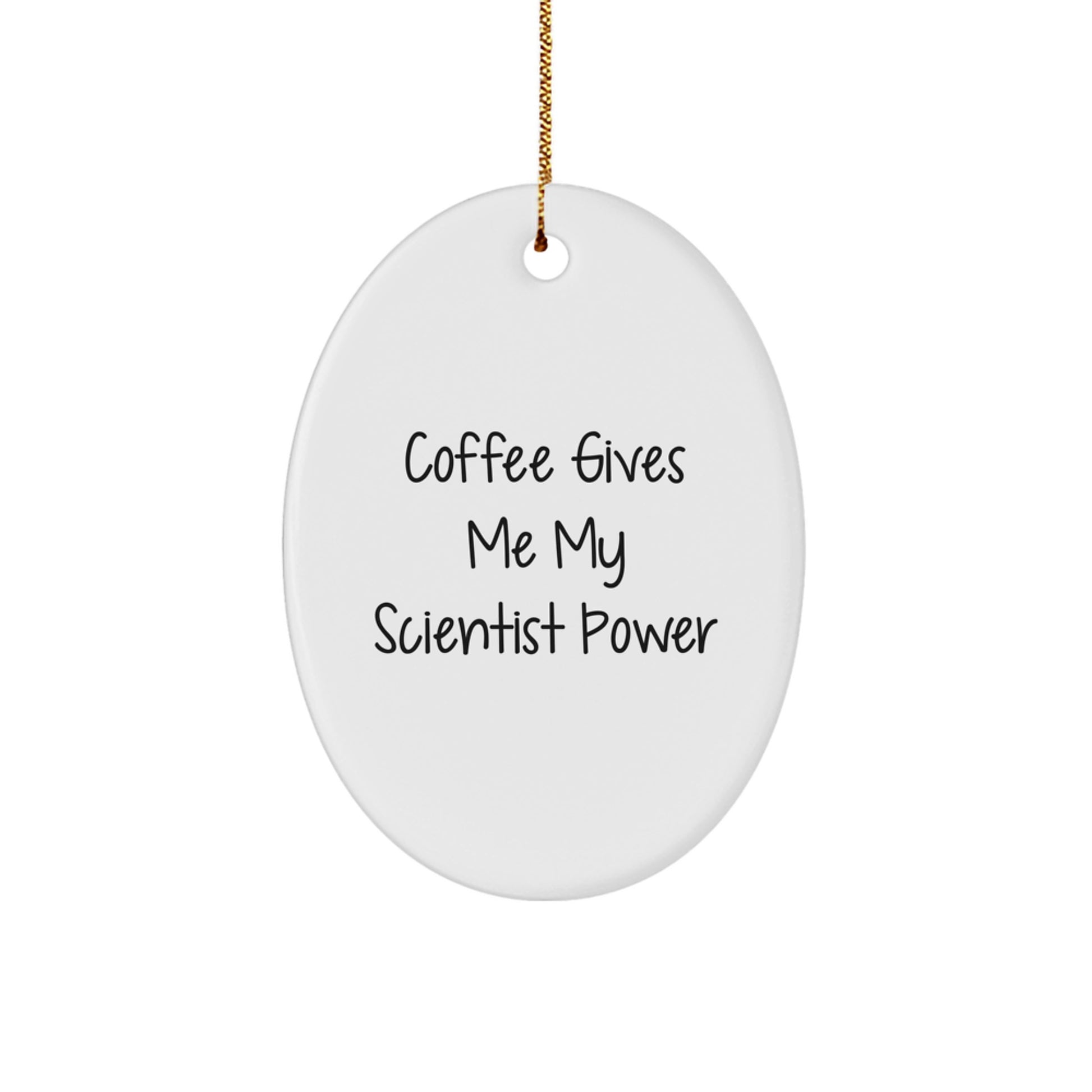 Funny Scientist Gifts for Men, Women, and Friends - Oval Ornament - 'Coffee Gives Me My Scientist Power' - Image 1