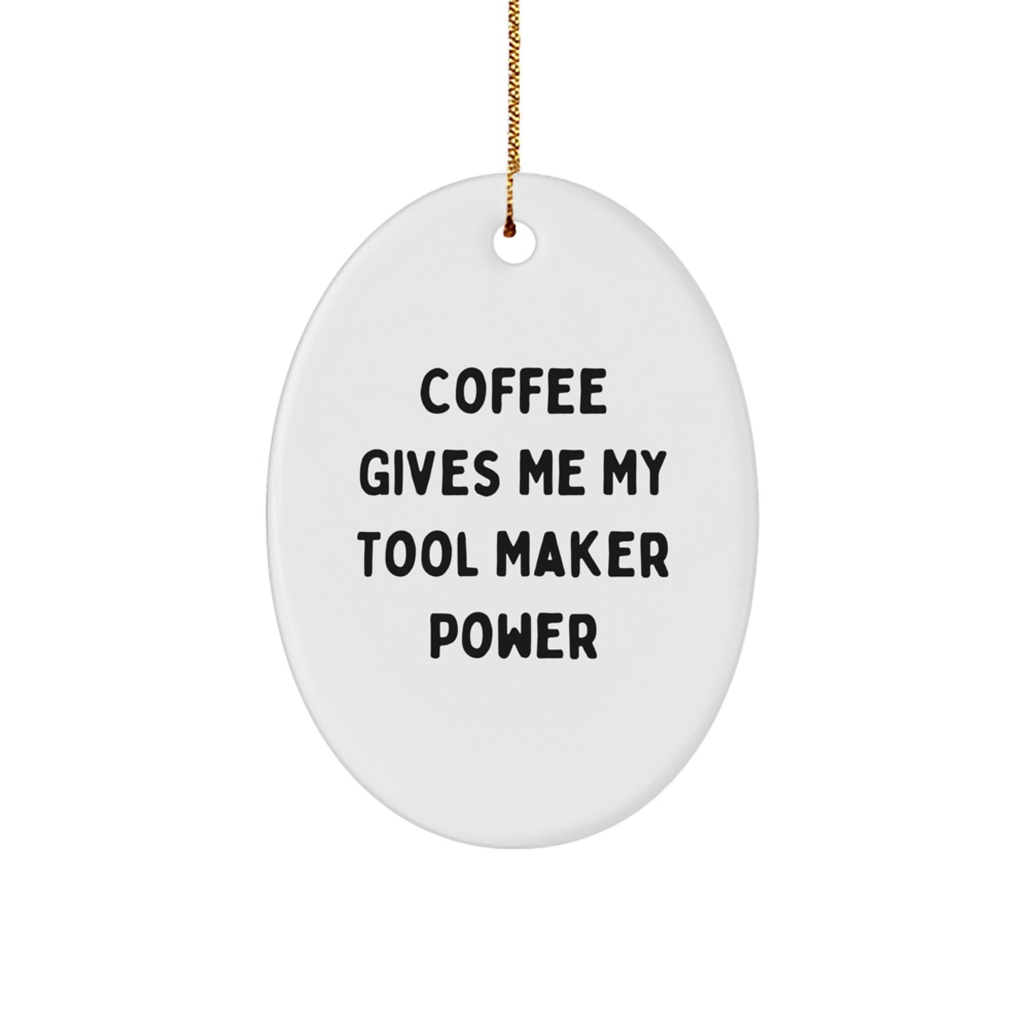 Funny Tool Maker Gifts from Men to Friends - Oval Ornament with 'Coffee Gives Me My Tool Maker Power' Quote - Christmas Unique Gifts - Image 1