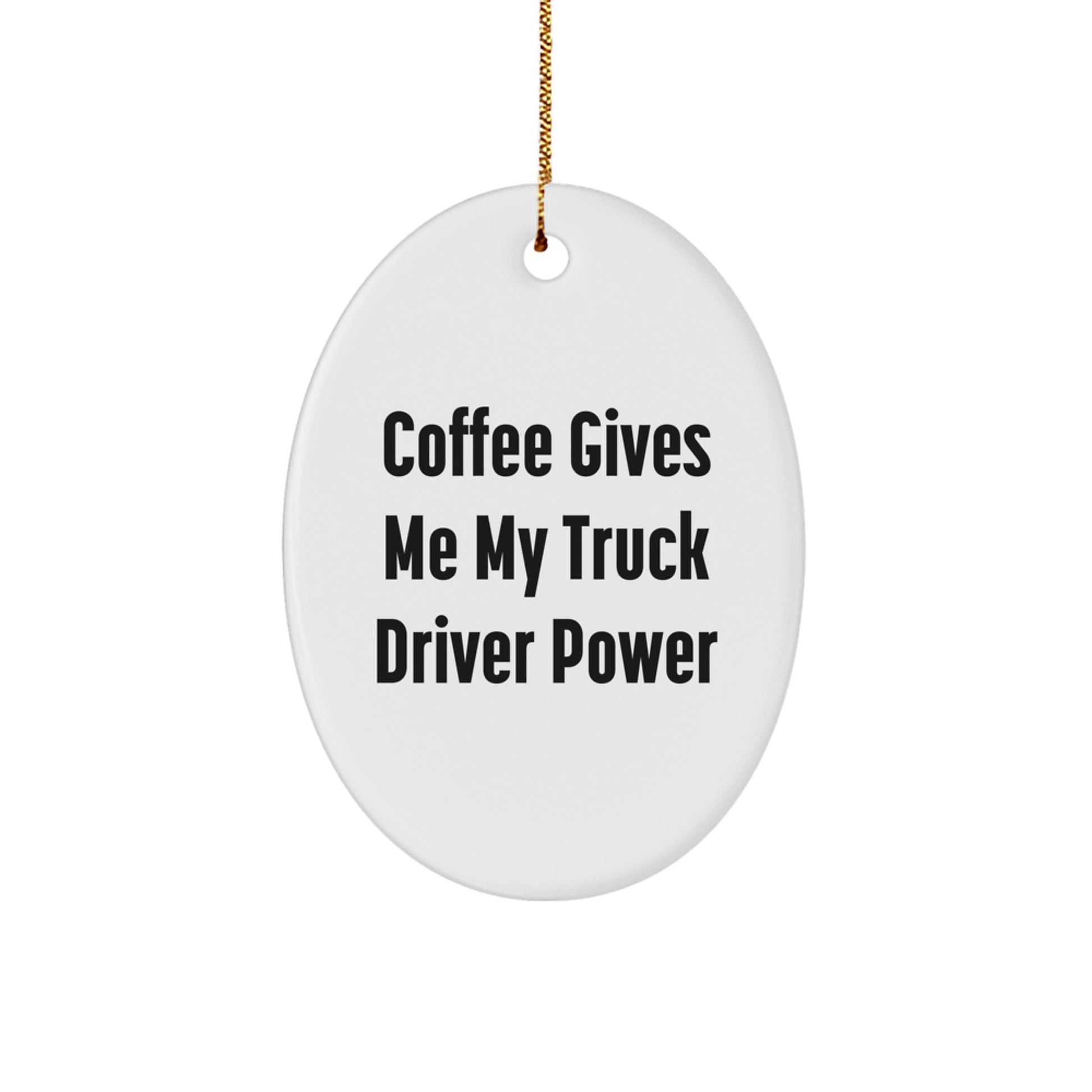 Truck Driver Gifts from Friends, Coffee Gives Me My Power, Oval Ornament for Christmas - Image 1
