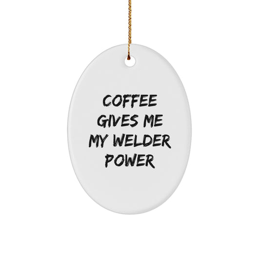 'Coffee Gives Me My Welder Power' Welder Gift for Men, Oval Ornament, Christmas Unique Gifts from Friends, A Humorous Welder Present for Him - Image 1