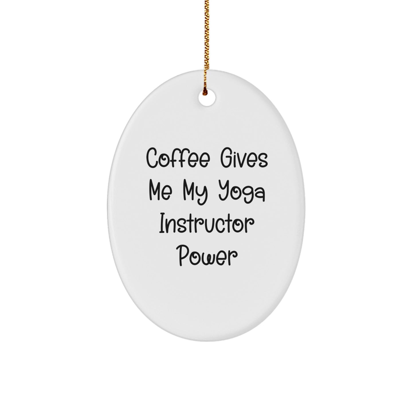 Funny Yoga Instructor Gifts from Friends, Get Her 'Coffee Gives Me My Yoga Instructor Power' Oval Ornament for Christmas - Image 1