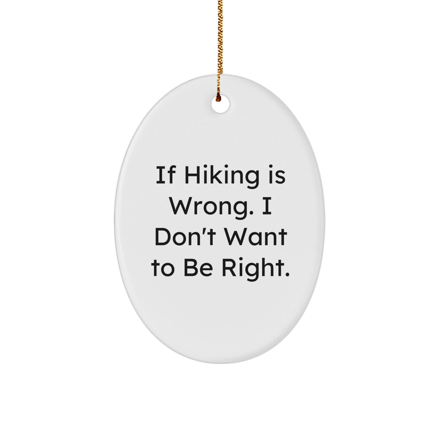 Funny Hiking Gifts for Friends and Family - Oval Ornament 'If Hiking Is Wrong...' - Christmas Unique Presents - Image 1