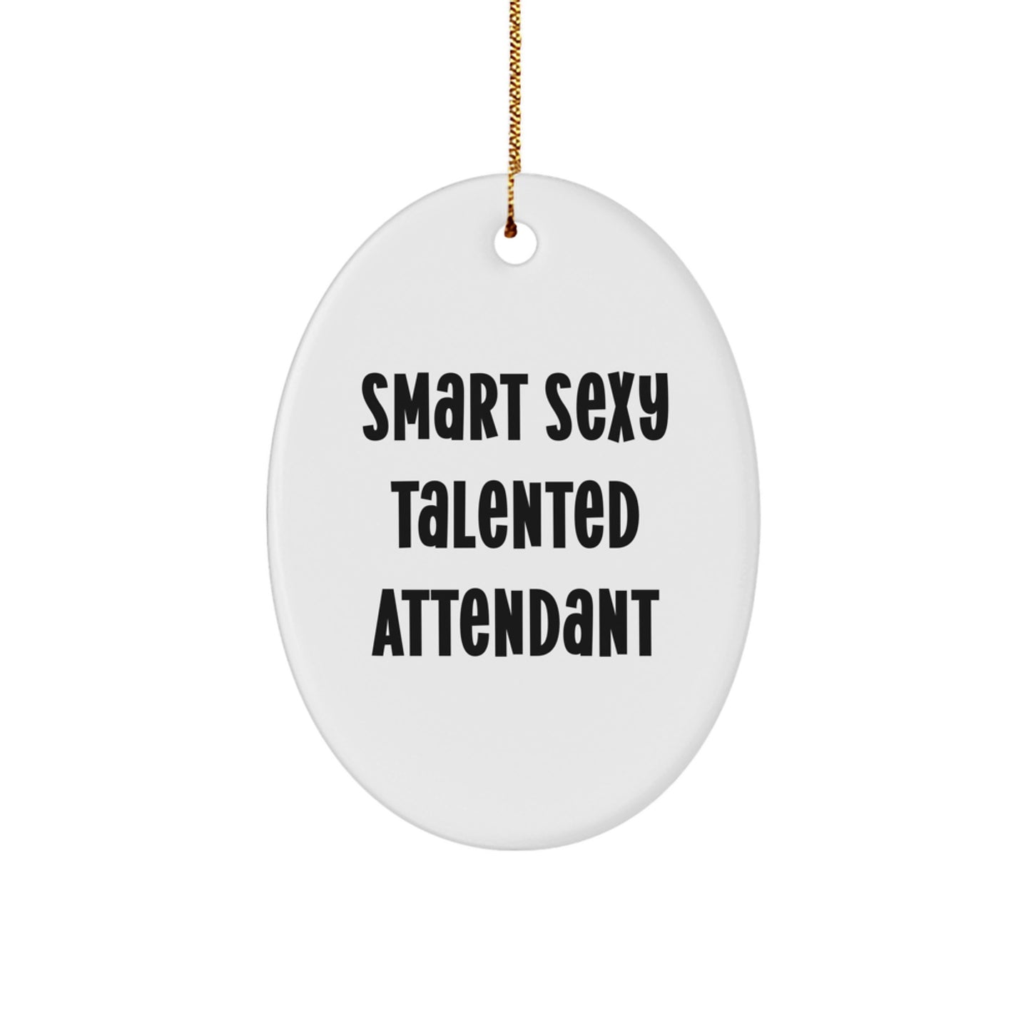 Smart Sexy Talented Attendant Oval Ornament Gifts for Attendants from Friends, Funny Christmas Unique Decorations - Image 1