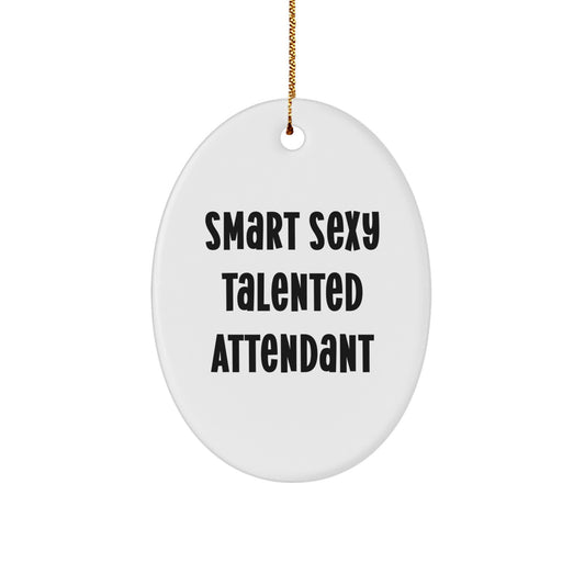 Smart Sexy Talented Attendant Oval Ornament Gifts for Attendants from Friends, Funny Christmas Unique Decorations - Image 1