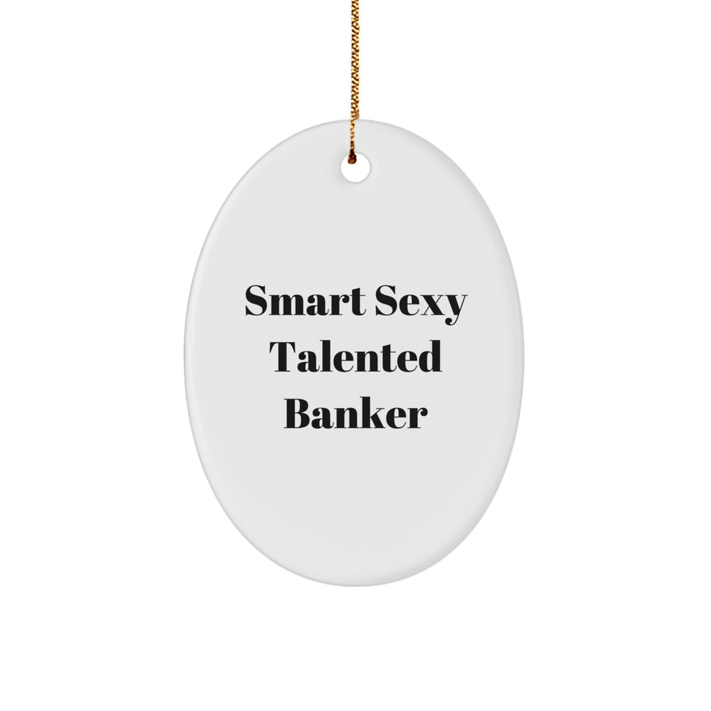 Funny Banker Gifts from Men to Smart Sexy Talented Banker Friends - Oval Ornament for Christmas Unique Gifts - Image 1