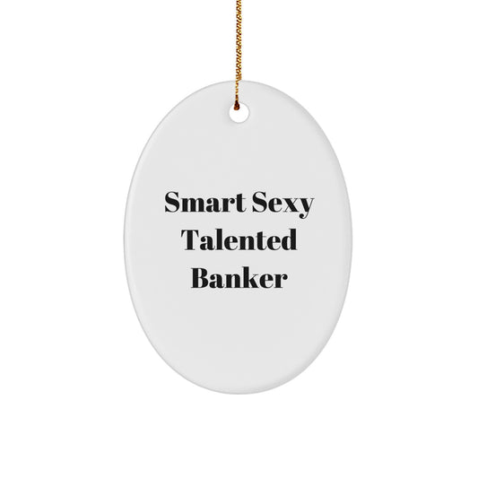 Funny Banker Gifts from Men to Smart Sexy Talented Banker Friends - Oval Ornament for Christmas Unique Gifts - Image 1