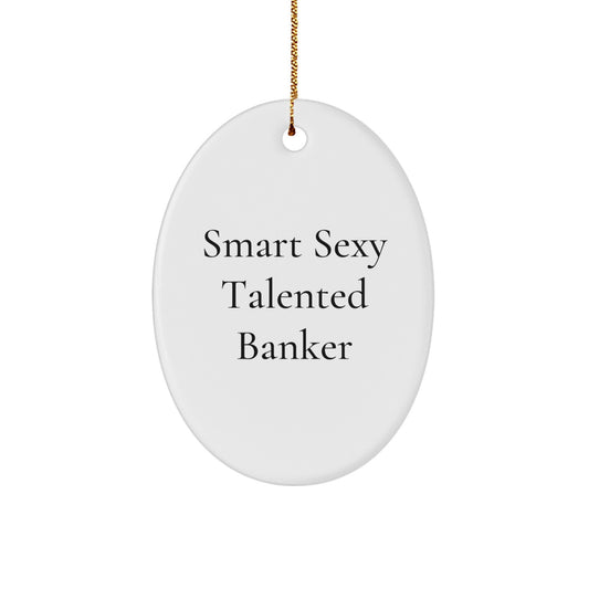 Funny Smart Sexy Talented Banker Oval Ornament Gifts for Men Women Friends Coworkers Family from Gifts for Banker - Image 1