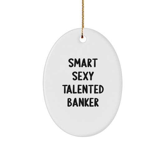 Gifts from Friends and Family for the Smart Sexy Talented Banker, Oval Ornament for Christmas Decor - Image 1