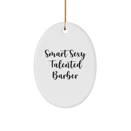 Funny Smart Sexy Talented Barber Gifts from Friends for Men Oval Ornament Christmas Unique Decorations - Image 1