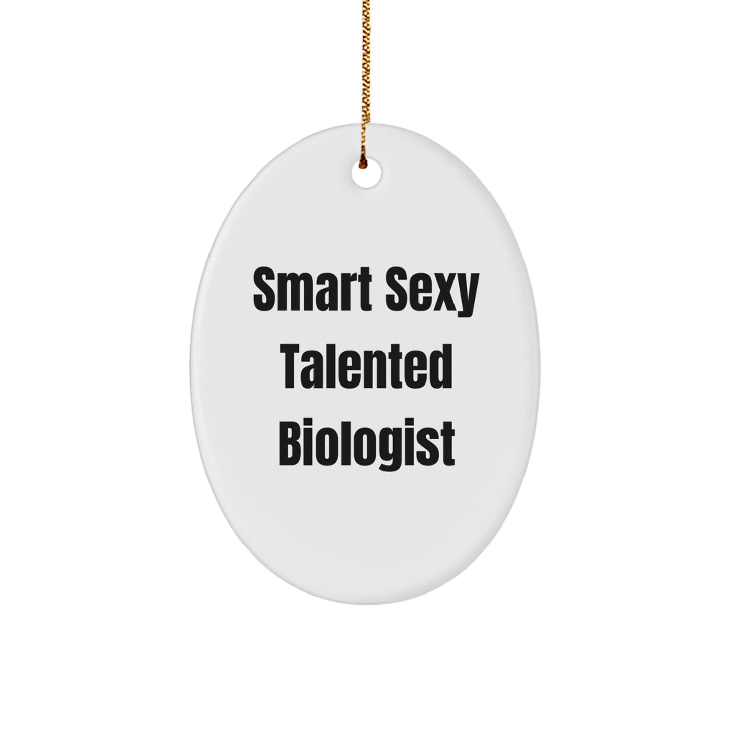 Smart Sexy Talented Biologist Oval Ornament White Christmas Unique Gift for Friends and Family - Image 1