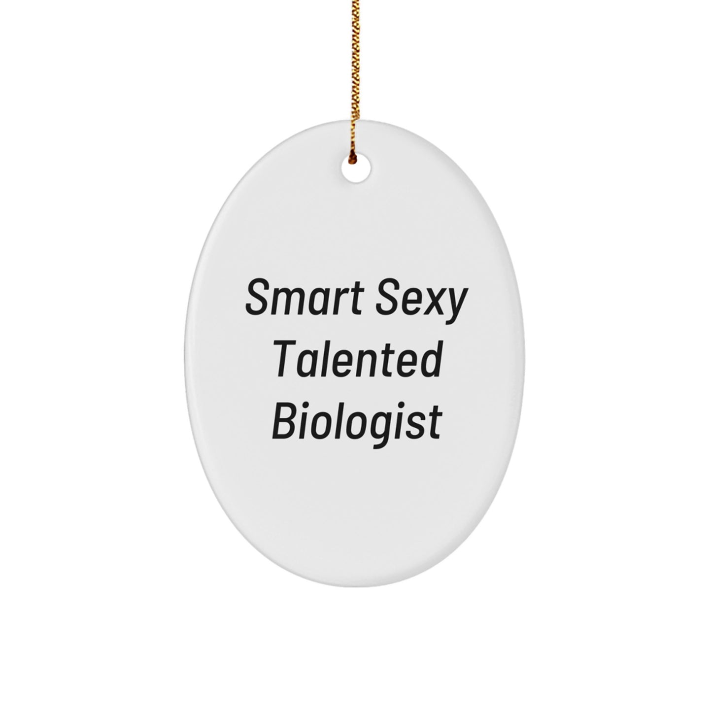 Smart Sexy Talented Biologist Oval Ornament Gifts for Biologist Men Women Friends Family Christmas Unique Gifts from Gifts for Biologist - Image 1