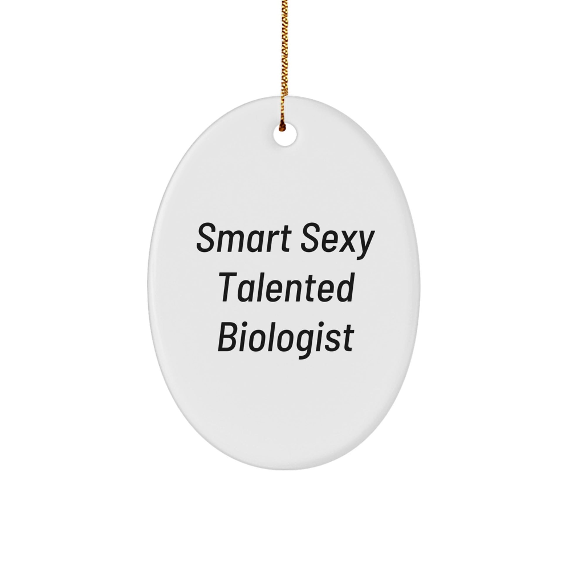 Smart Sexy Talented Biologist Oval Ornament Gifts for Biologist Men Women Friends Family Christmas Unique Gifts from Gifts for Biologist - Image 1