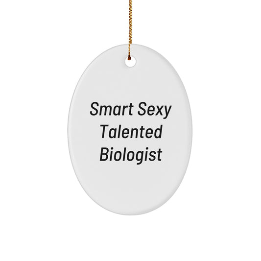 Smart Sexy Talented Biologist Oval Ornament Gifts for Biologist Men Women Friends Family Christmas Unique Gifts from Gifts for Biologist - Image 1