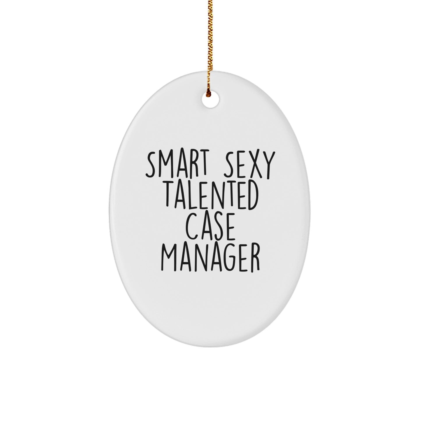 Gifts from Family and Friends for the Smart Sexy Talented Case Manager - Oval Ornament, Funny Quote, Christmas Unique Gifts - Image 1