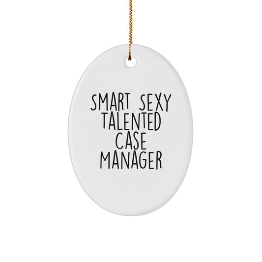 Gifts from Family and Friends for the Smart Sexy Talented Case Manager - Oval Ornament, Funny Quote, Christmas Unique Gifts - Image 1