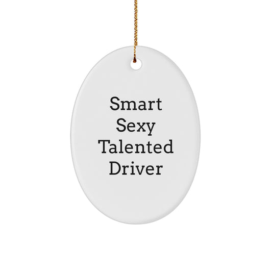 Funny Driver Gifts - Smart Sexy Talented Driver Oval Ornament for Christmas, Gifts from Family to Driver, Unique Oval Ornament for Men - Image 1