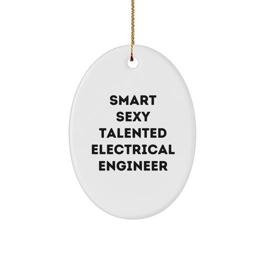 Smart Sexy Talented Electrical Engineer Gifts for Men Oval Ornament, 'Smart Sexy Talented Electrical Engineer' Quote, Christmas Unique Gifts from Friends - Image 1