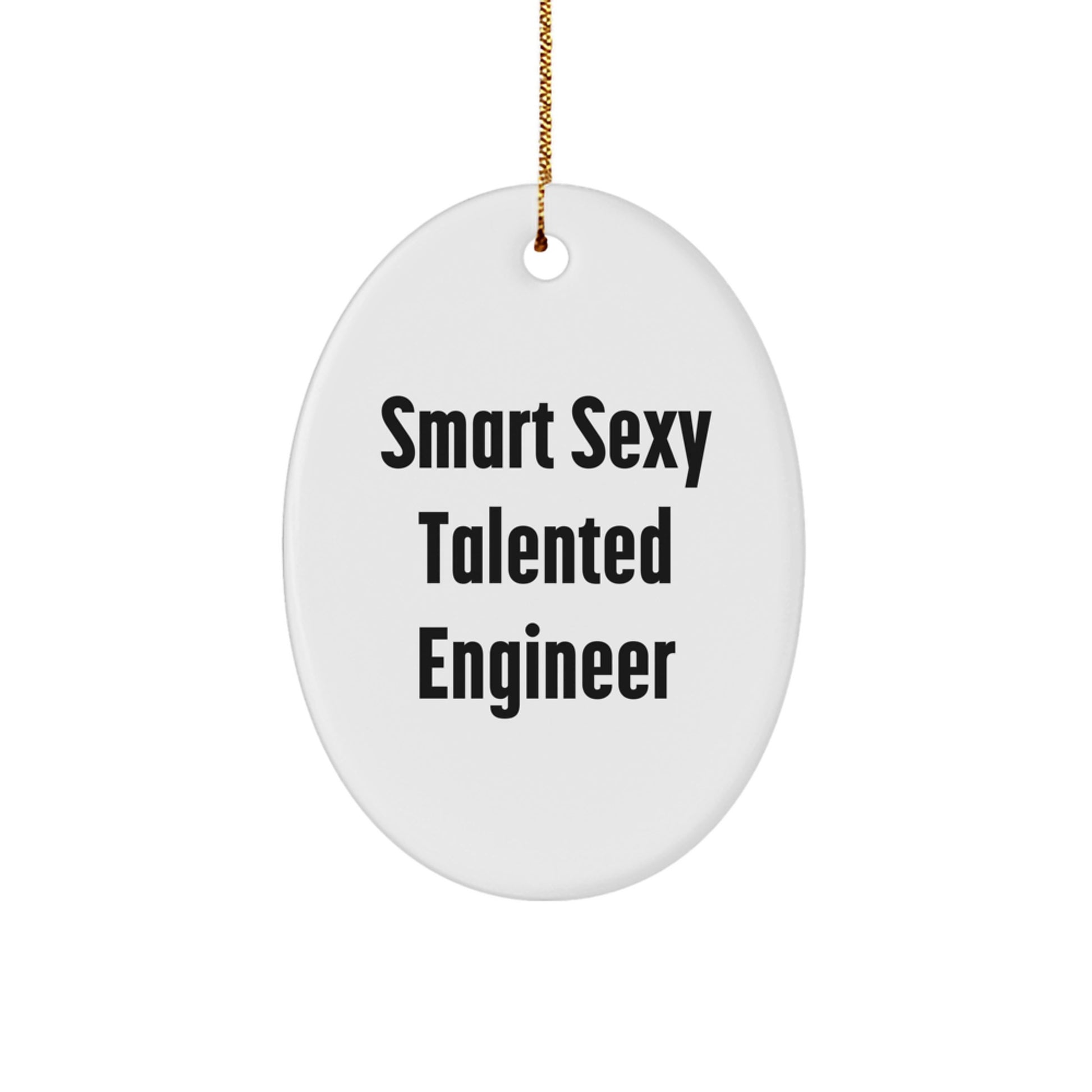 Gifts from Friends, Family, and Coworkers - Smart Sexy Talented Engineer Oval Ornament for Christmas | Quotes for Men | Oval Shaped Ornament for Engineers - Image 1