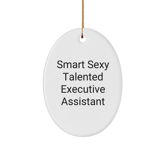 Smart Sexy Talented Executive Assistant Oval Ornament, Gifts from Friends to Executive Assistants, Funny Quote, Christmas Unique Gifts - Image 1