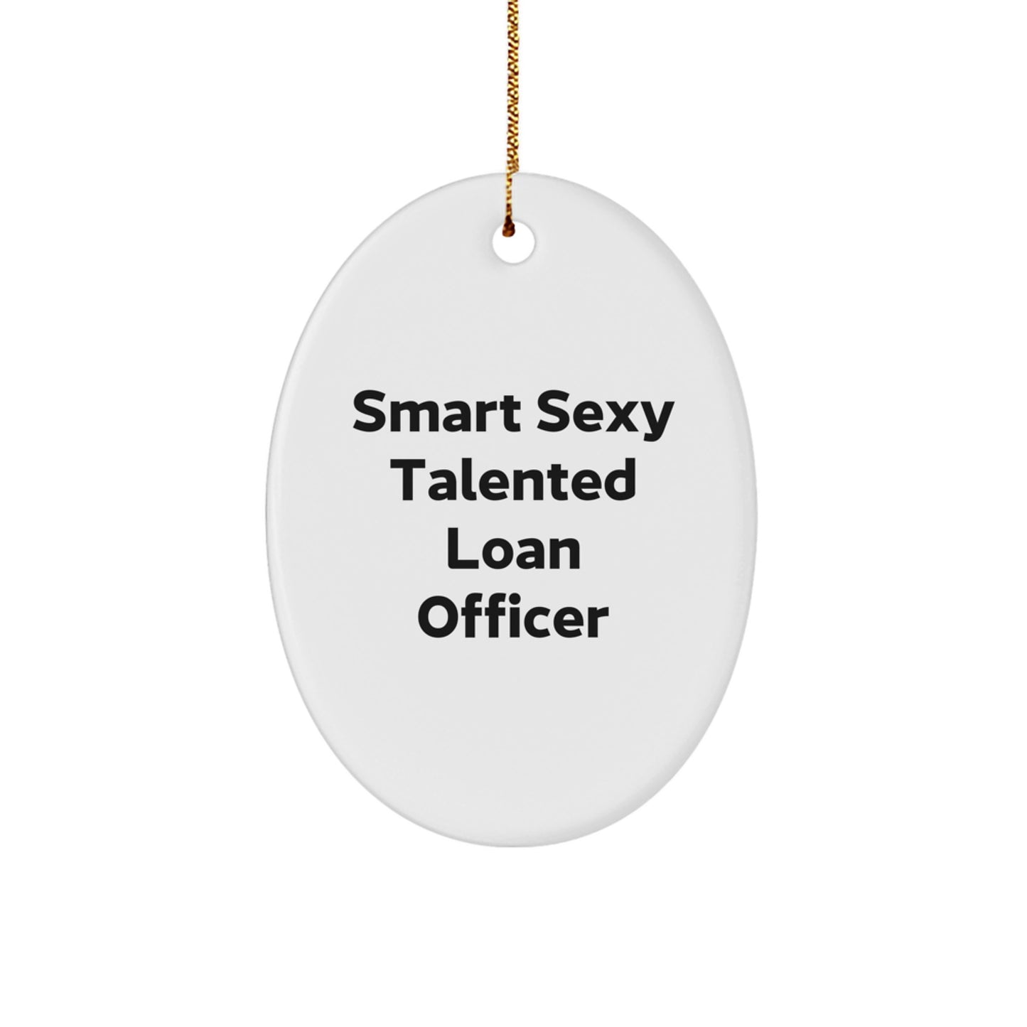 Smart Sexy Talented Loan Officer Oval Ornament, Funny Quote Gift for Loan Officer, White Oval Ornament Gifts from Friends, Unique Christmas Unique Gifts for Loan Officer - Image 1
