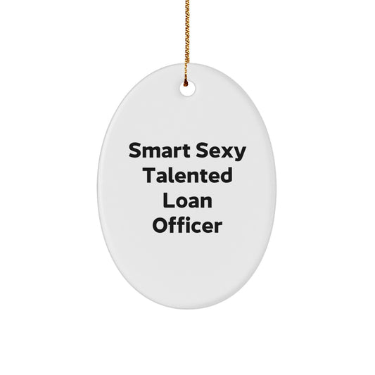 Smart Sexy Talented Loan Officer Oval Ornament, Funny Quote Gift for Loan Officer, White Oval Ornament Gifts from Friends, Unique Christmas Unique Gifts for Loan Officer - Image 1