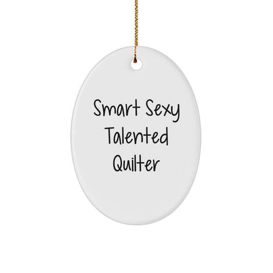 Smart Sexy Talented Quilter's Christmas Unique Gift: Oval Ornament with Funny Quote, Gifts from Friends for Quilters - Image 1