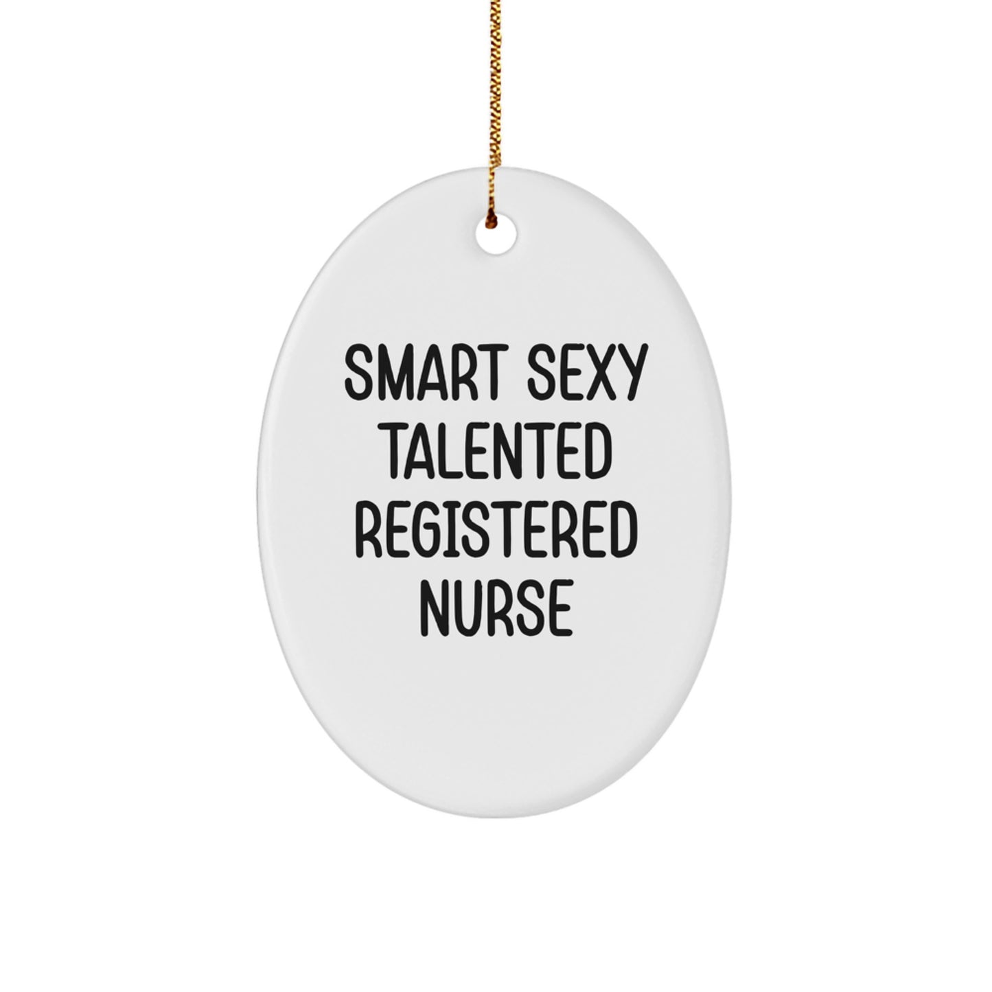 Smart Sexy Talented Registered Nurse Oval Ornament, Funny Quote, Christmas Unique Gifts from Friends for Registered Nurse - Image 1