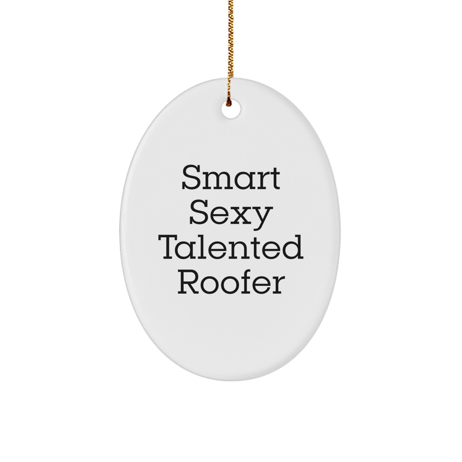 Funny Gifts from Friends for Smart Sexy Talented Roofers - Christmas Unique Oval Ornament - Inspirational Roofer Decorations - Image 1