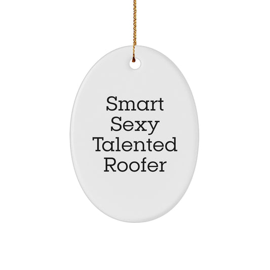 Funny Gifts from Friends for Smart Sexy Talented Roofers - Christmas Unique Oval Ornament - Inspirational Roofer Decorations - Image 1