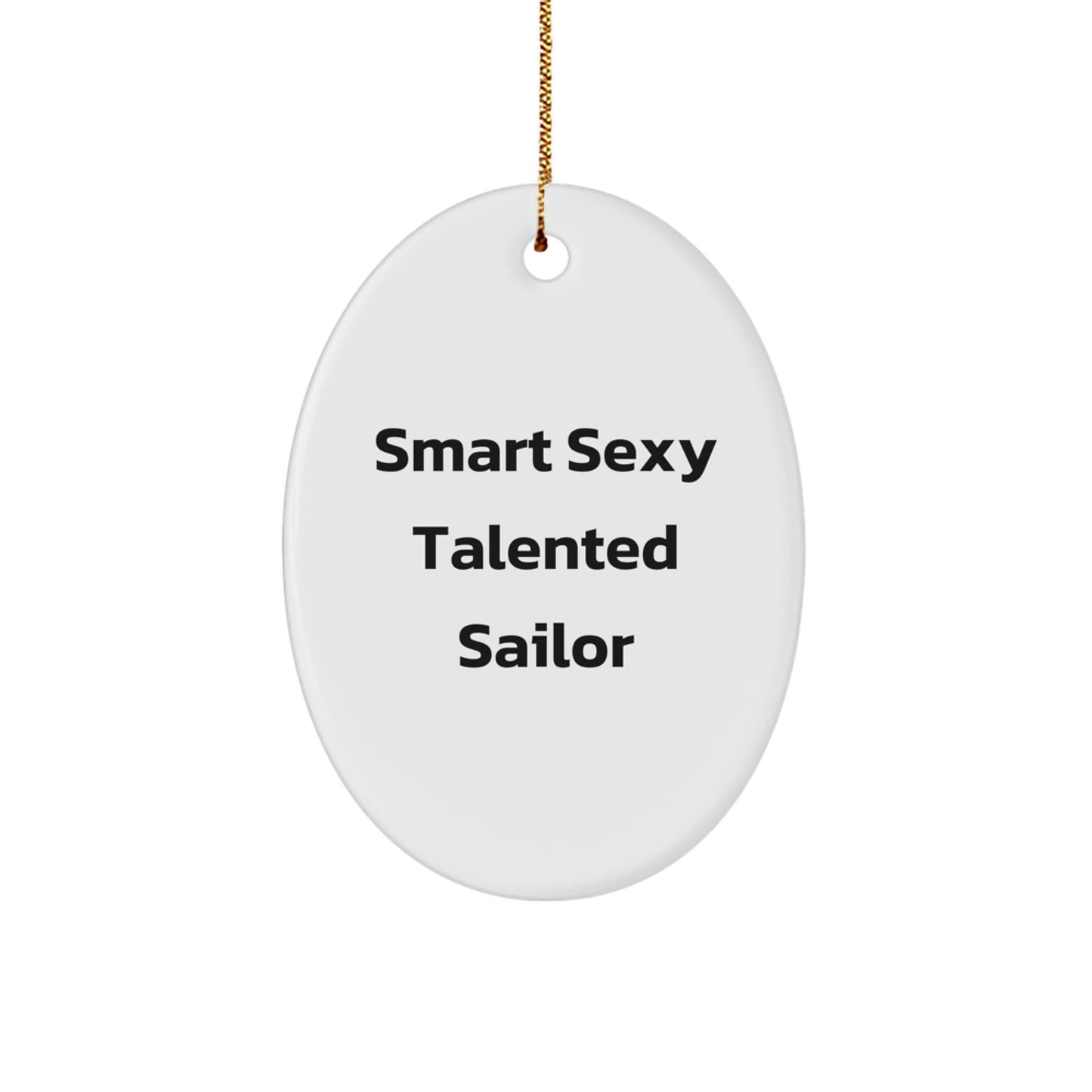 Smart Sexy Talented Sailor Oval Ornament, Funny Sailor Gifts for Men, Women, Friends, Coworkers, Family, Unique Christmas Unique Gifts from Friends - Image 1