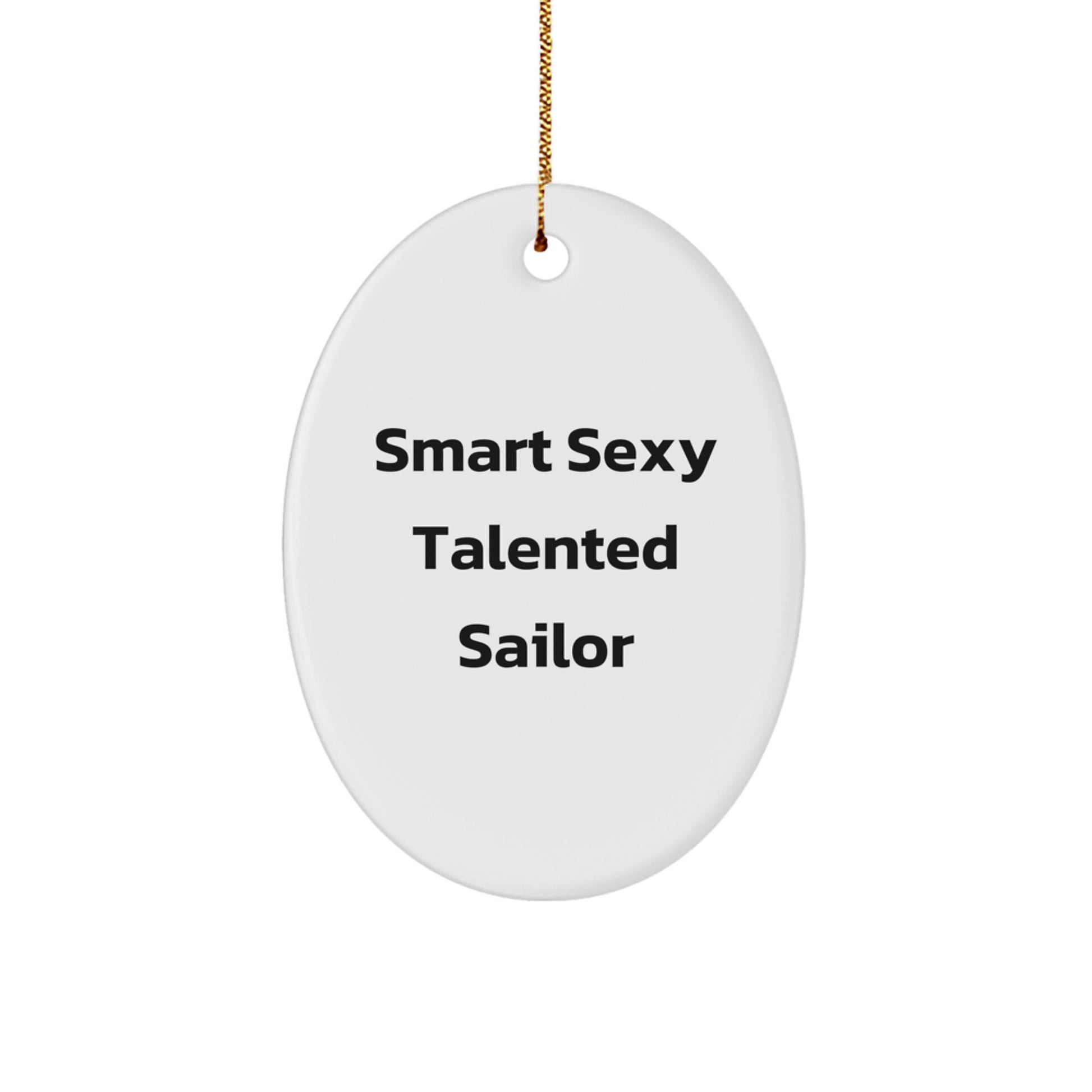 Smart Sexy Talented Sailor Oval Ornament, Funny Sailor Gifts for Men, Women, Friends, Coworkers, Family, Unique Christmas Unique Gifts from Friends - Image 1