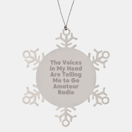 Funny Amateur Radio Gifts for Christmas - Snowflake Ornament for Men - Gifts from Friends, Coworkers, or Family - The Voices In My Head Are Telling Me To Go Amateur Radio - Image 1