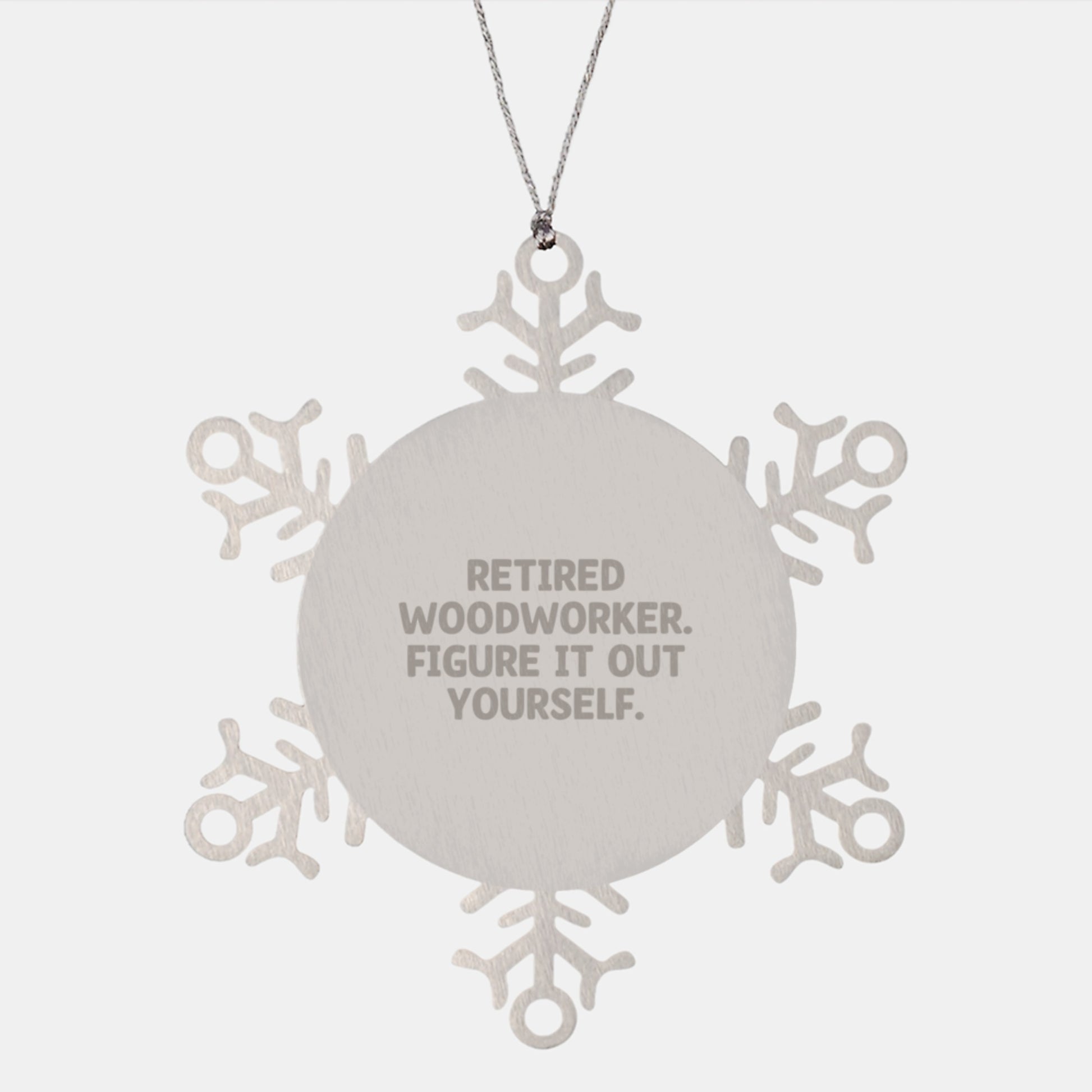 Woodworker Snowflake Ornament, Gift from Friends to Men, 'Retired Woodworker. Figure It Out Yourself.' - Image 1