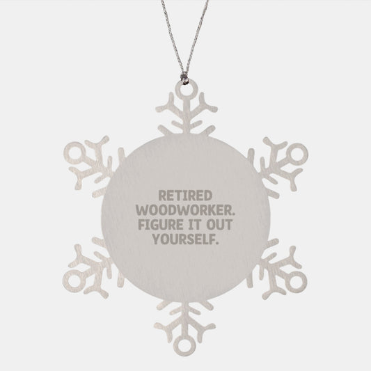 Woodworker Snowflake Ornament, Gift from Friends to Men, 'Retired Woodworker. Figure It Out Yourself.' - Image 1