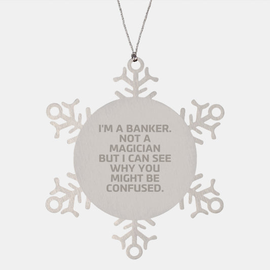 Funny Banker Gifts, Snowflake Ornament for Men, Women, Friends, Coworkers - 'I'm A Banker. Not A Magician But I Can See Why You Might Be Confused.' - Image 1