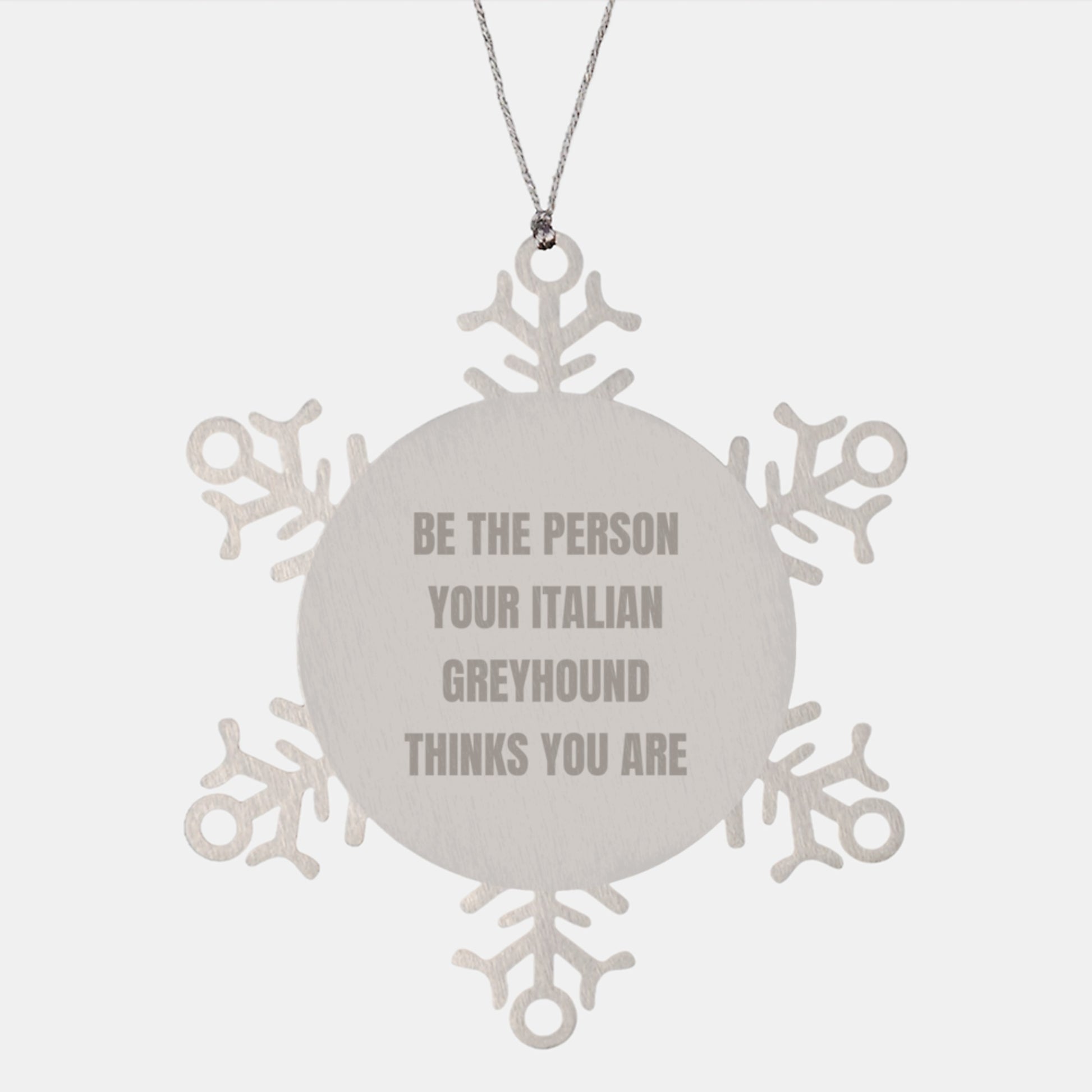 Funny Italian Greyhound Dog Gifts, Snowflake Ornament, 'Be The Person Your Italian Greyhound Thinks You Are' - Gifts from Family, Friends, Coworkers for Italian Greyhound Dog, Christmas Unique Gifts - Image 1