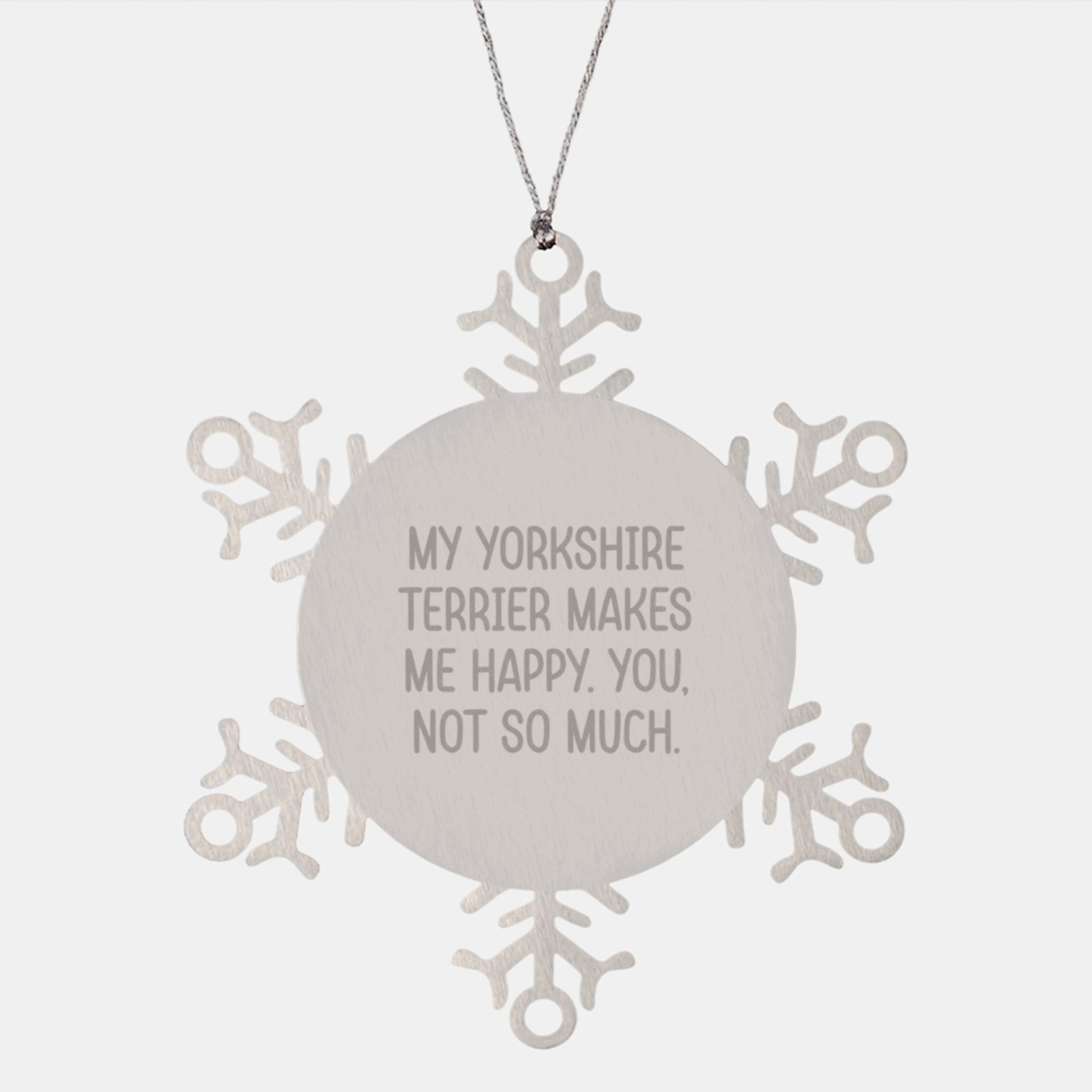 Yorkshire Terrier Dog Lover Gifts from Friends - Funny Snowflake Ornament, 'My Yorkshire Terrier Makes Me Happy. You, Not So Much.', Christmas Unique Presents for Yorkshire Terrier Dog Owners - Image 1