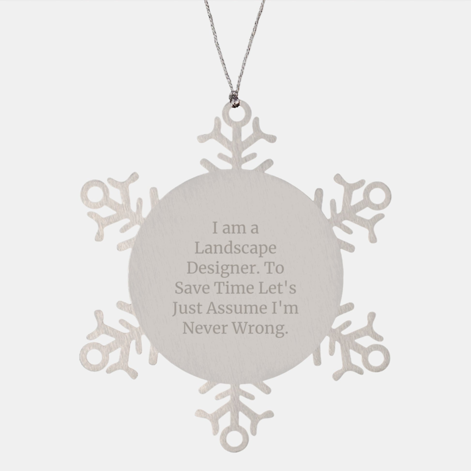 Funny Landscape Designer Gifts, Snowflake Ornament for Christmas, 'I Am A Landscape Designer. To Save Time Let's Just Assume I'm Never Wrong.', Gifts from Friends, Gifts for Landscape Designer - Image 1