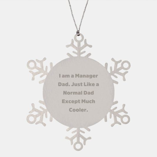 Funny Manager Christmas Unique Gifts from Dad, Snowflake Ornament for Men, Unique Office Decor, I Am A Manager Dad. Just Like A Normal Dad Except Much Cooler. - Image 1