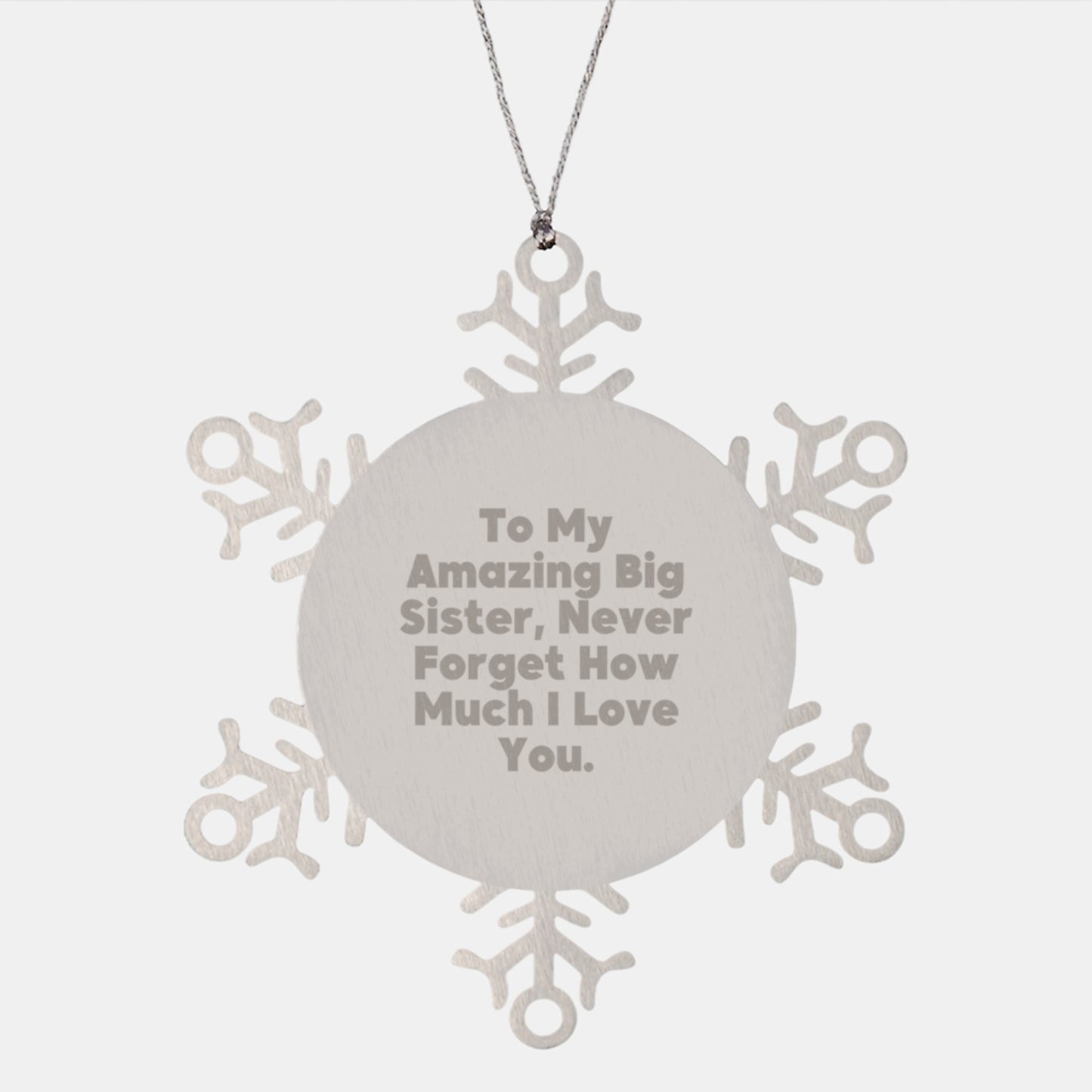 Gifts for My Amazing Big Sister, Snowflake Ornament with Inspirational Quote, Christmas Unique Gifts from Family - To My Amazing Big Sister, Never Forget How Much I Love You. - Image 1