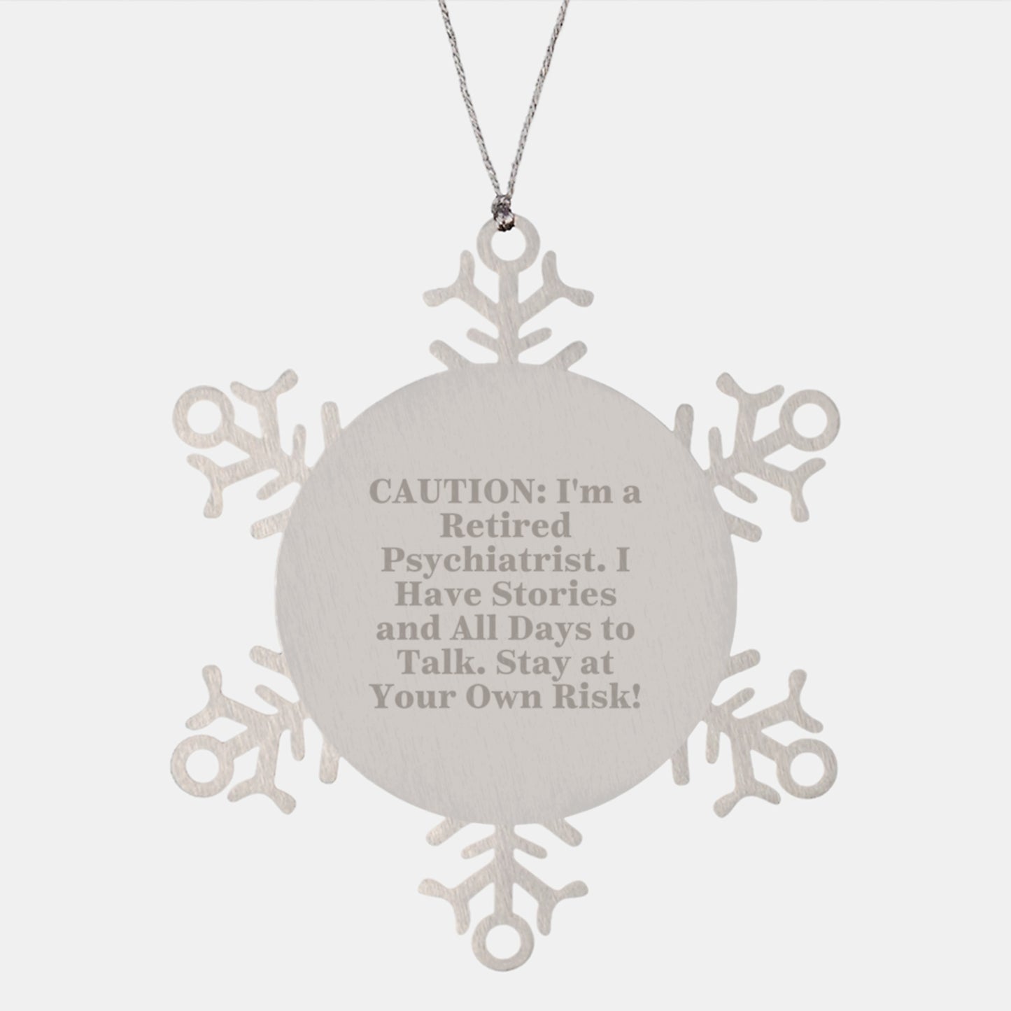 Funny Gift Ideas for Psychiatrist, Christmas Unique Snowflake Ornaments from Friend, Caution: I'm A Retired Psychiatrist. I Have Stories And All Days To Talk. Stay At Your Own Risk! - Image 1