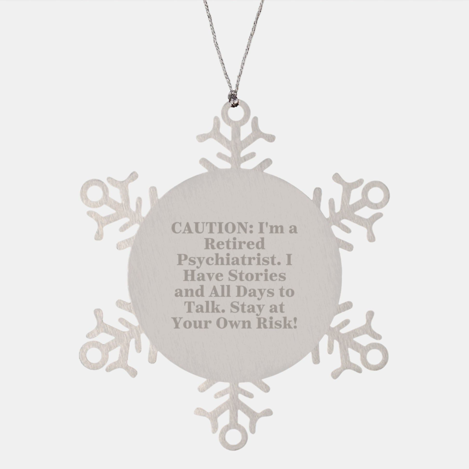 Funny Gift Ideas for Psychiatrist, Christmas Unique Snowflake Ornaments from Friend, Caution: I'm A Retired Psychiatrist. I Have Stories And All Days To Talk. Stay At Your Own Risk! - Image 1
