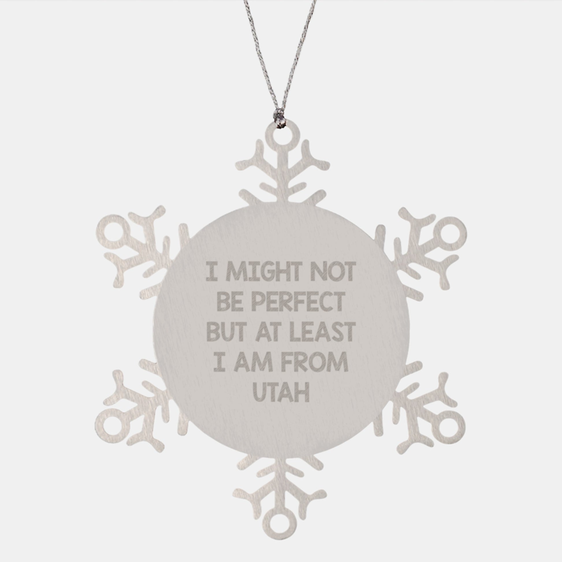 Utah Snowflake Ornament, Funny Quote Gifts from Friends, Family, or Coworkers for Christmas, 'I Might Not Be Perfect But At Least I Am From Utah' - Image 1