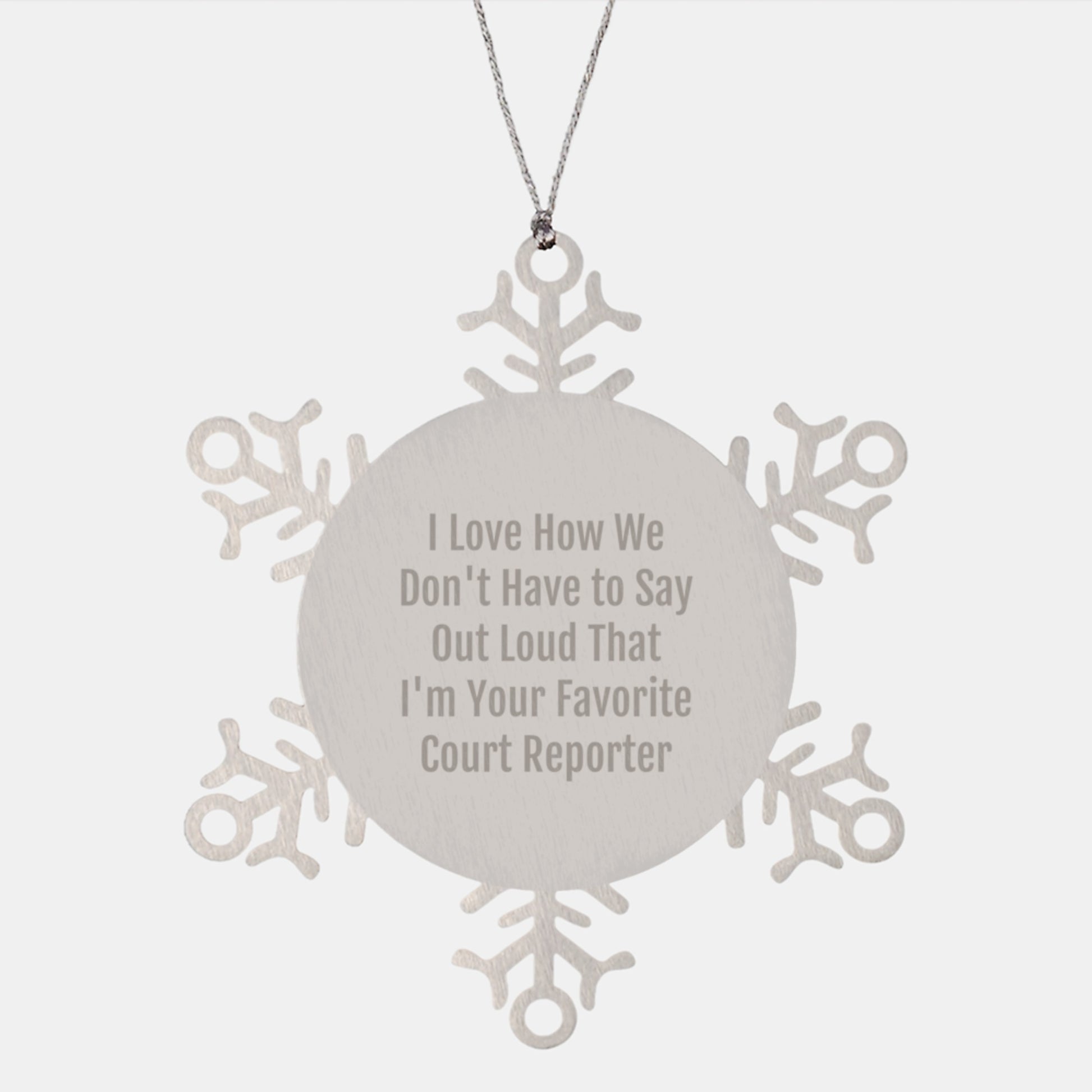 Funny Court Reporter Gifts from Friends - I Love How We Don't Have To Say Out Loud That I'm Your Favorite Court Reporter Snowflake Ornament, Christmas Unique Presents for Court Reporters - Image 1